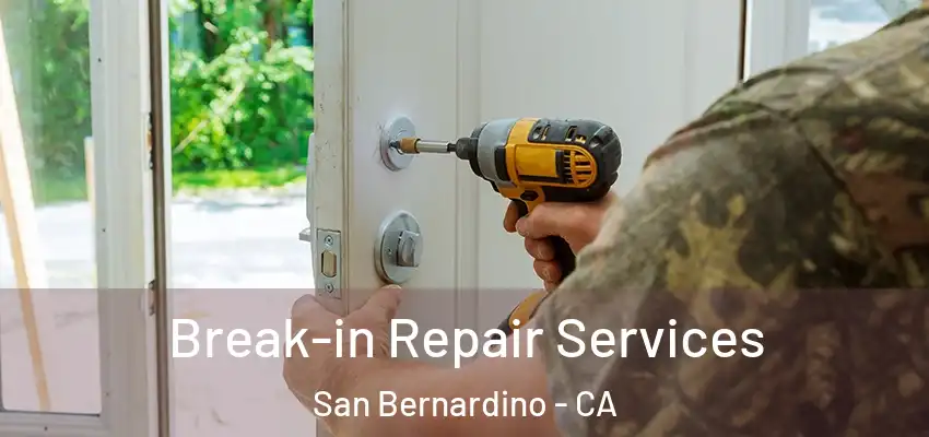  Break-in Repair Services San Bernardino - CA