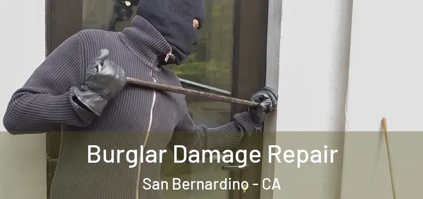  Burglar Damage Repair San Bernardino - CA