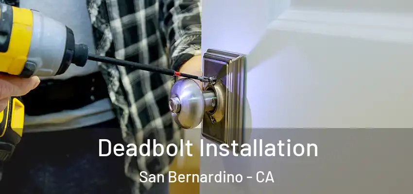  Deadbolt Installation San Bernardino - CA