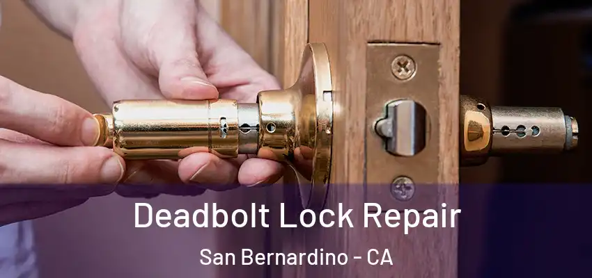  Deadbolt Lock Repair San Bernardino - CA