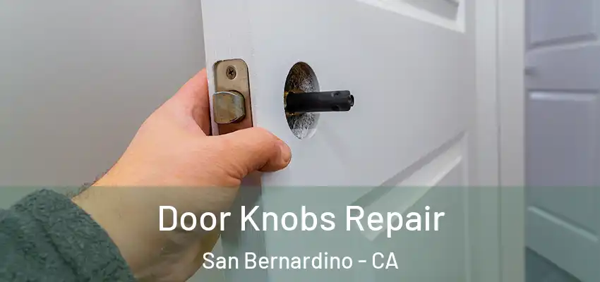 Door Knobs Repair San Bernardino - CA