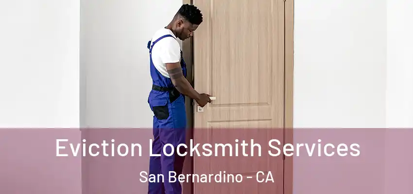  Eviction Locksmith Services San Bernardino - CA