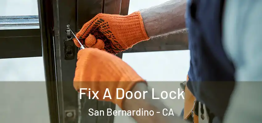  Fix A Door Lock San Bernardino - CA