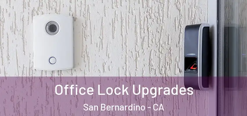  Office Lock Upgrades San Bernardino - CA