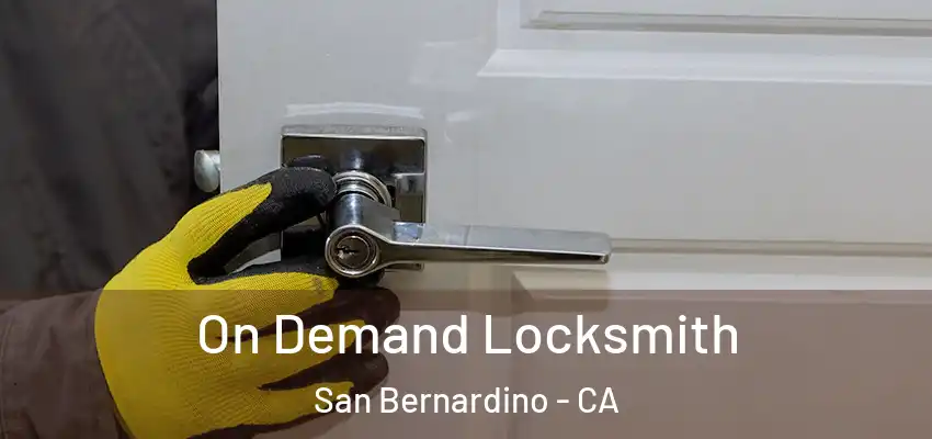  On Demand Locksmith San Bernardino - CA